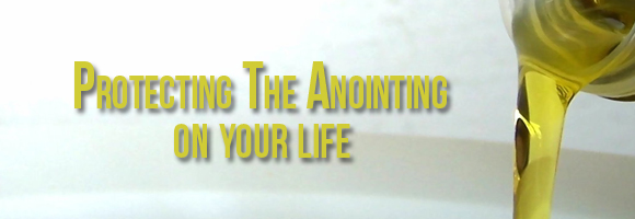 Protecting-the-anointing-on-your-life-copy