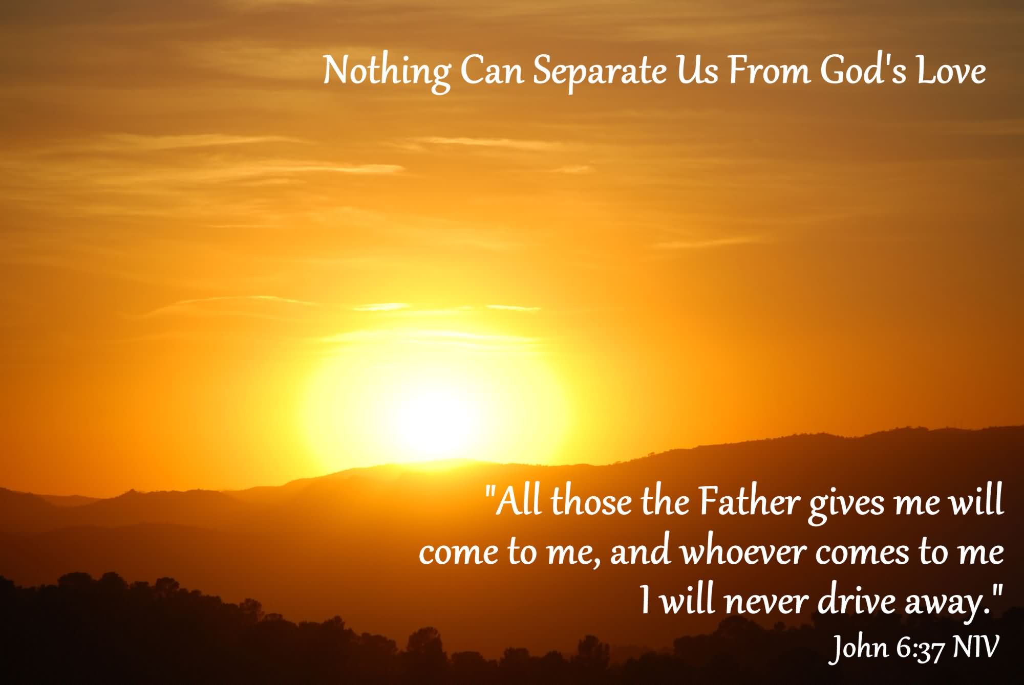 nothing-can-separate-us-from-gods-love-all-those-the-father-gives-me-will-come-to-me-organization-quote