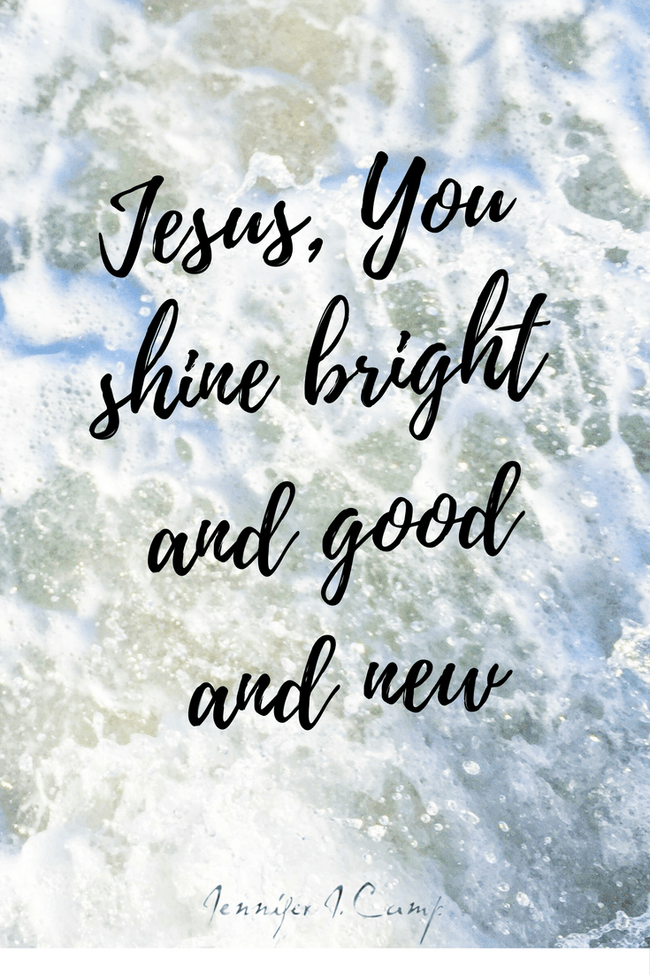 jesus-you-shine-bright-and-good-and-new