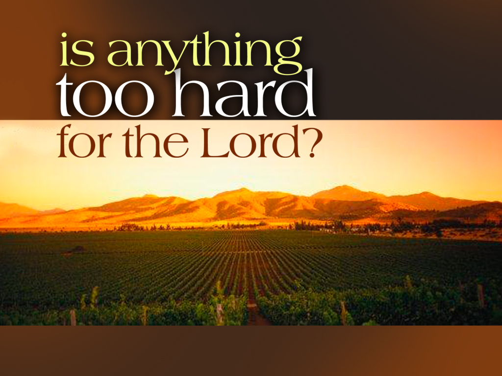 is-anything-too-hard-for-the-lord