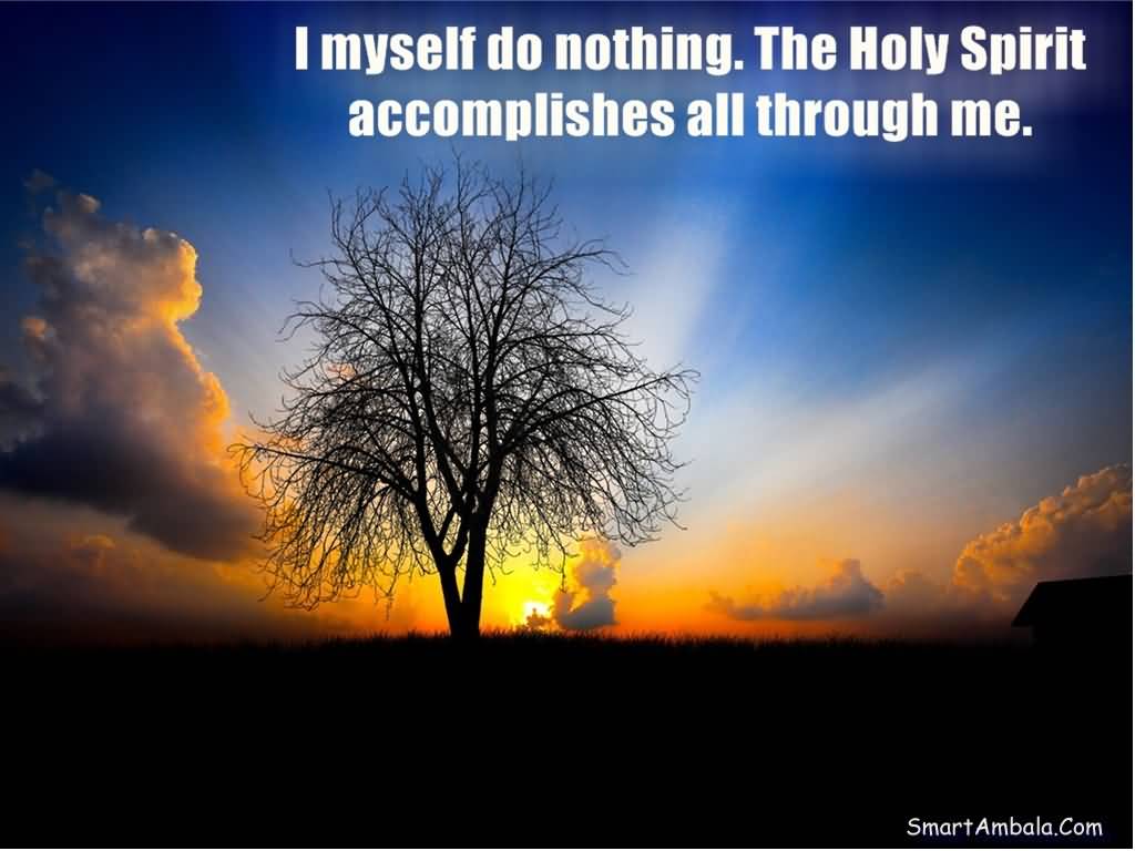 famous-god-quote-i-myself-do-nothing-the-holy-spirit-accomplishes-all-through-me